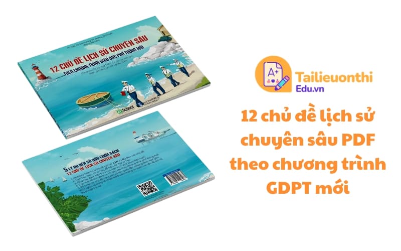 12 chủ đề lịch sử chuyên sâu PDF theo chương trình GDPT mới